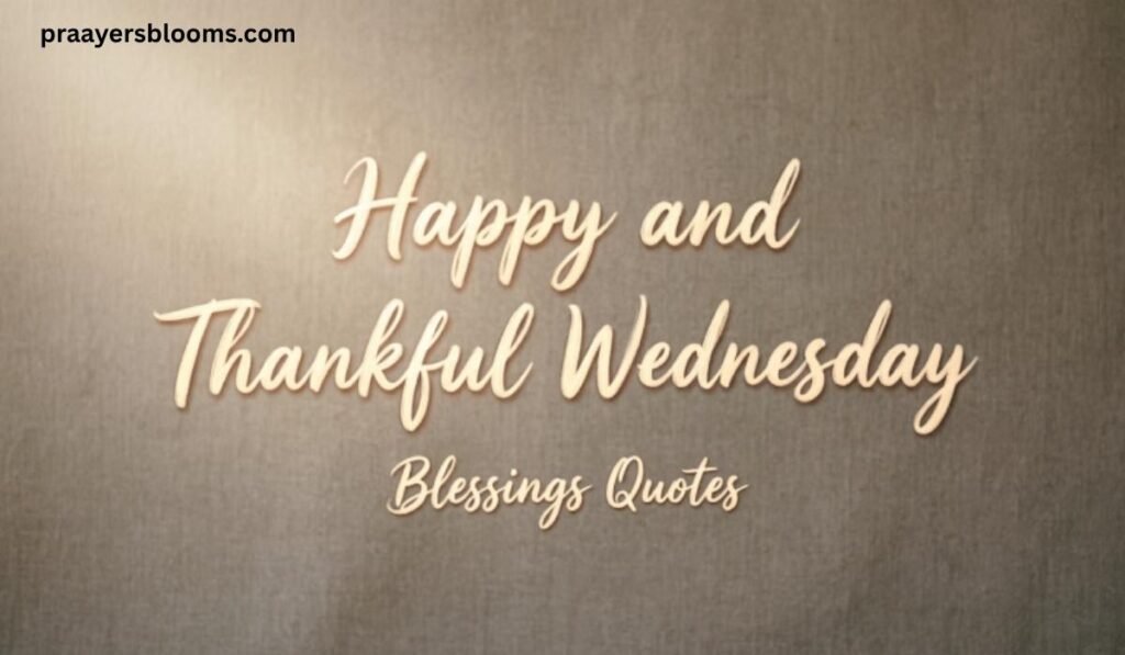 Happy and Thankful Wednesday Blessings Quotes