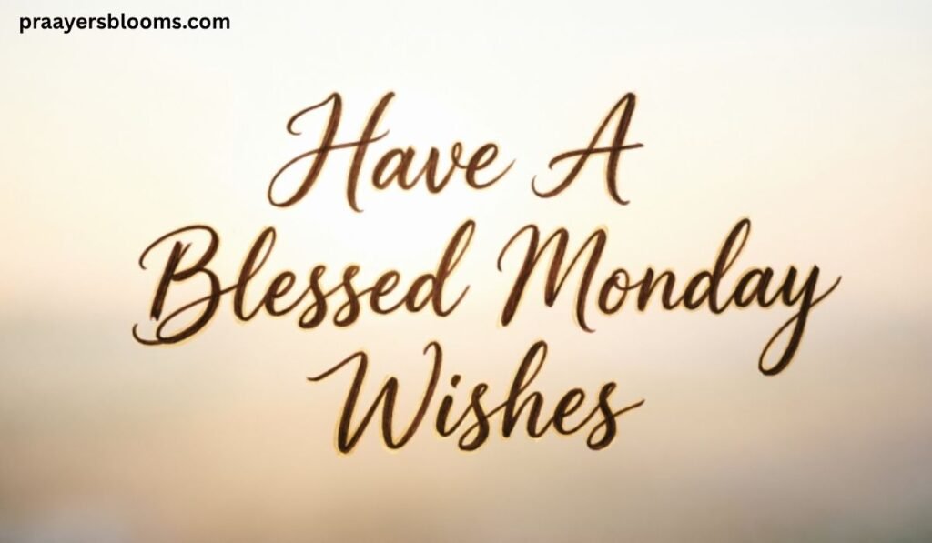 Have A Blessed Monday Wishes