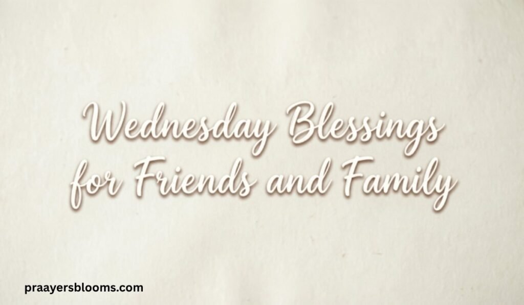 Wednesday Blessings for Friends and Family